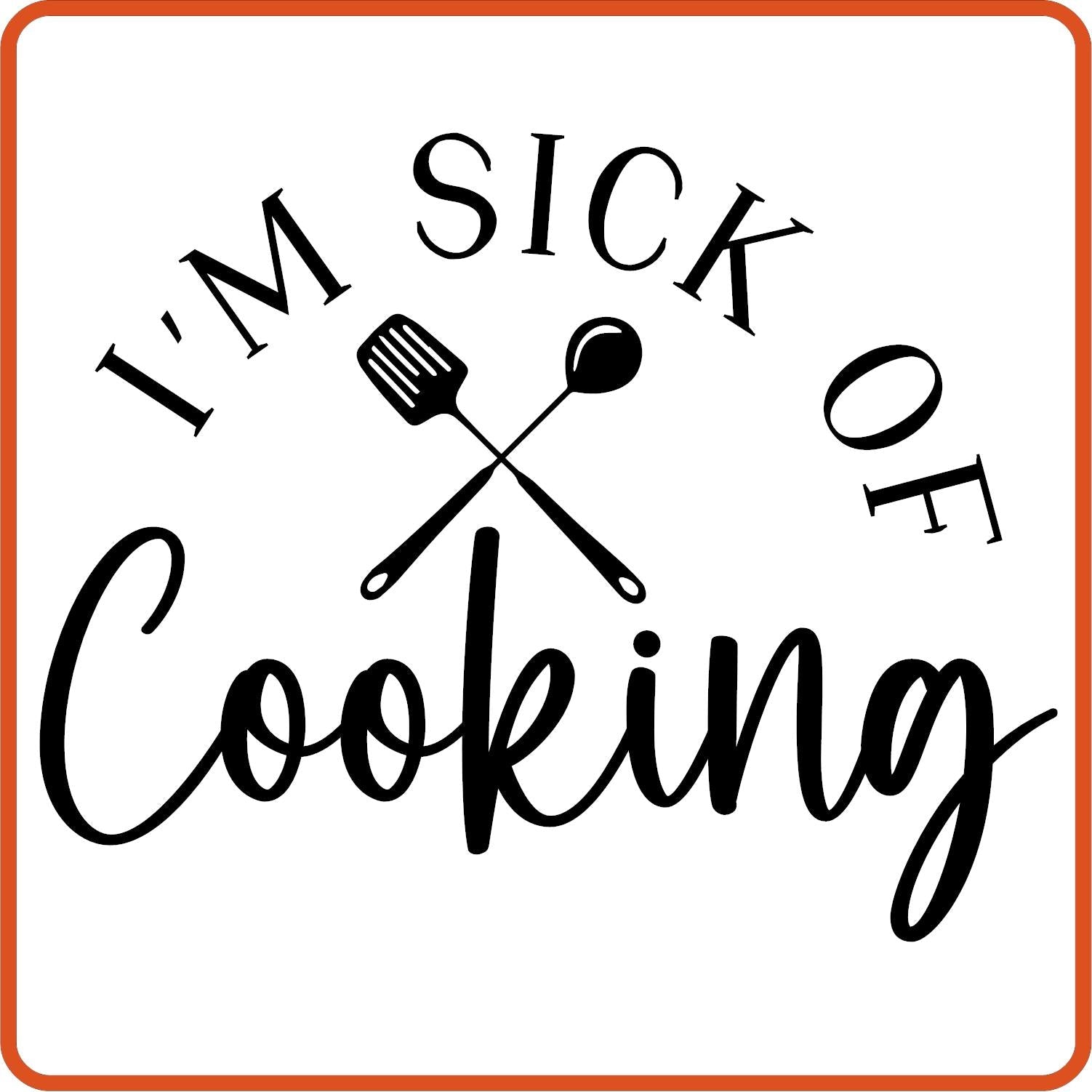 I am Sick of Cooking | Apron Iron On Decals Patches by SEC Apparel - secapparelonline