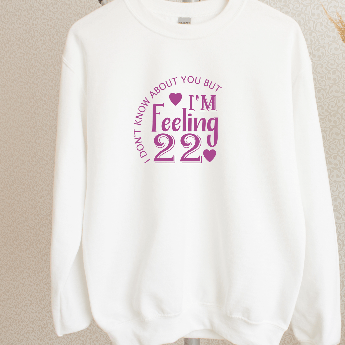 I Dont know about you but i'm feeling 22 Shirt | Crew neck | V Neck| Sweatshirt | Hoodie - secapparelonline