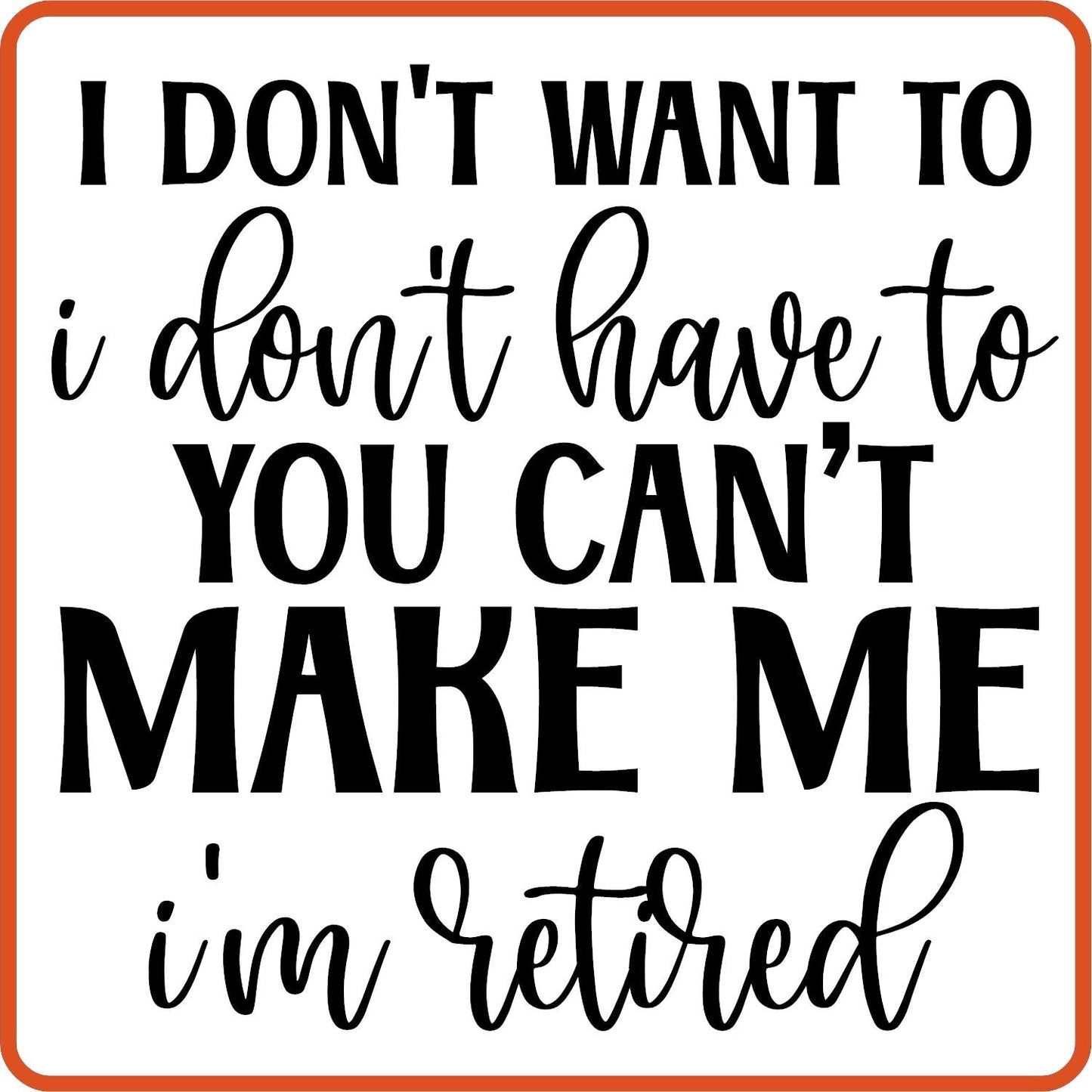 I Don't Want I Don't Have to | Retirement Iron On Decals Patches by SEC Apparel - secapparelonline