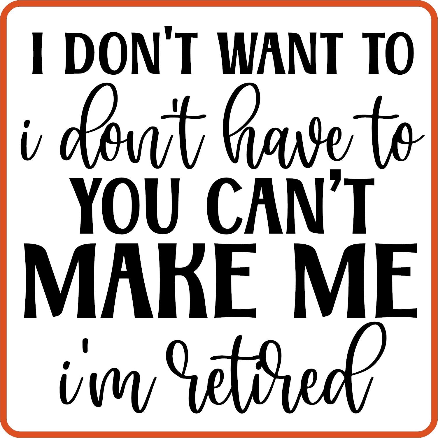 I Don't Want I Don't Have to | Retirement Iron On Decals Patches by SEC Apparel - secapparelonline