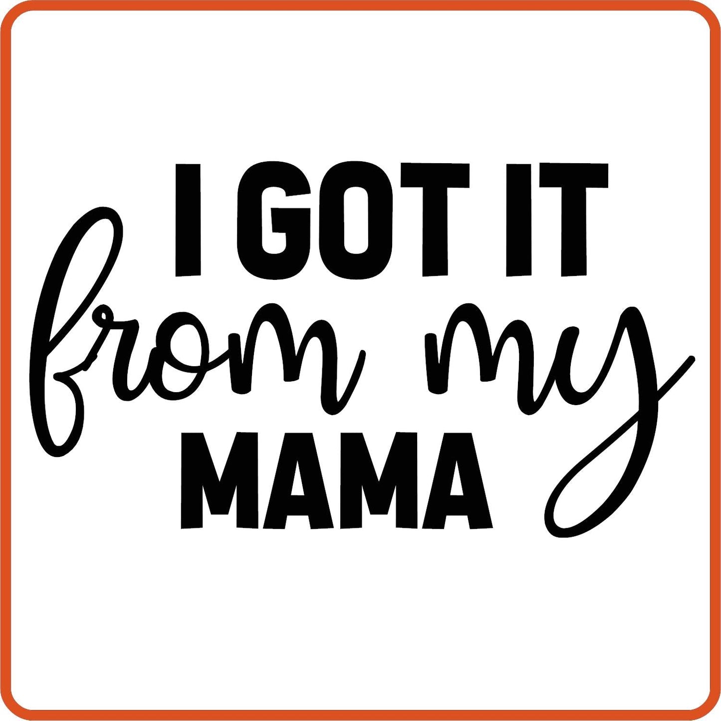 I got it from my Mama | New Baby Iron On Decal Patches by SEC Apparel - secapparelonline