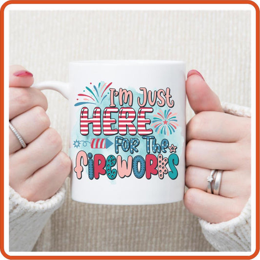 I'm Just Here for the Fireworks | 4th of July Mugs - 11oz Coffee Mug by SEC Apparel - secapparelonline
