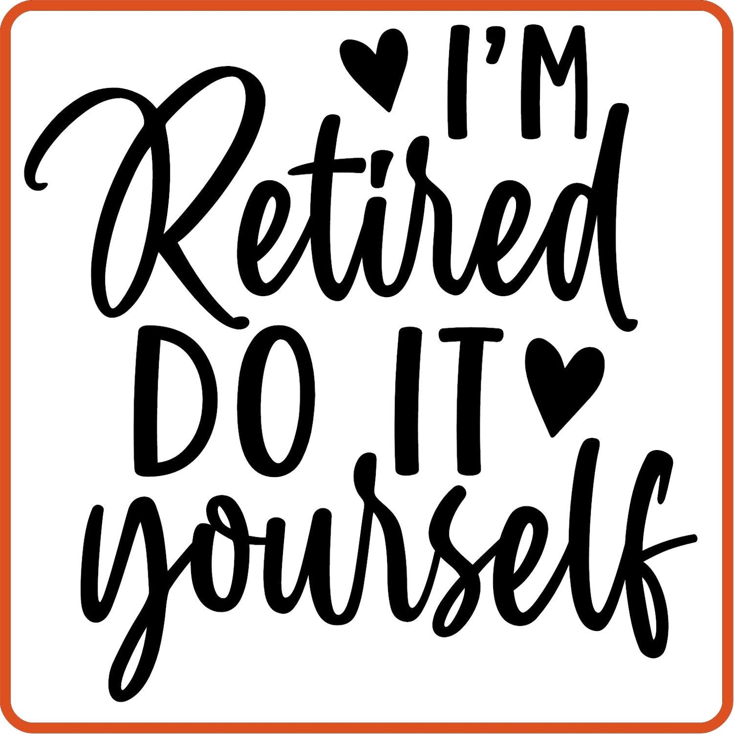 I'm Retired Do It Yourself | Retirement Iron On Decals Patches by SEC Apparel - secapparelonline