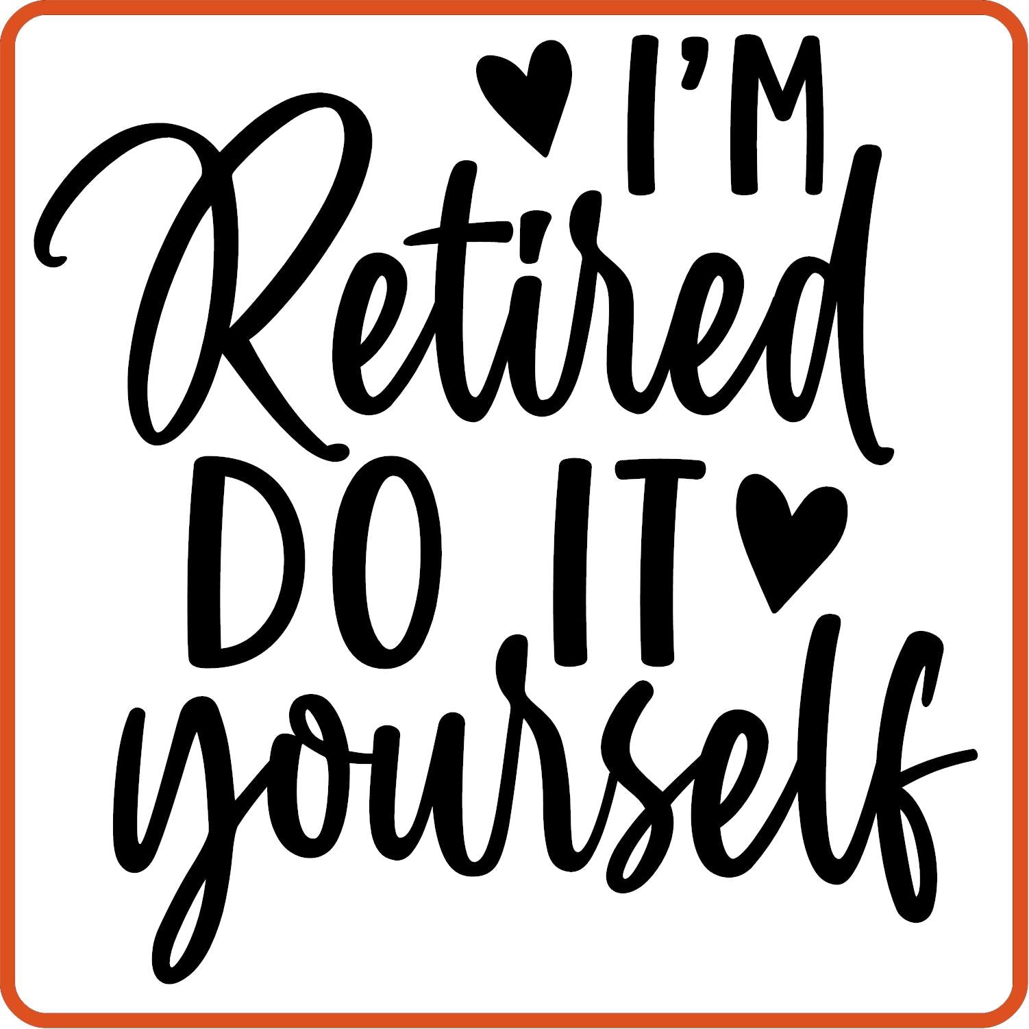 I'm Retired Do It Yourself | Retirement Iron On Decals Patches by SEC Apparel - secapparelonline