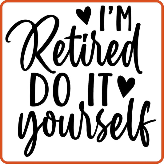 I'm Retired Do It Yourself | Retirement Iron On Decals Patches by SEC Apparel - secapparelonline