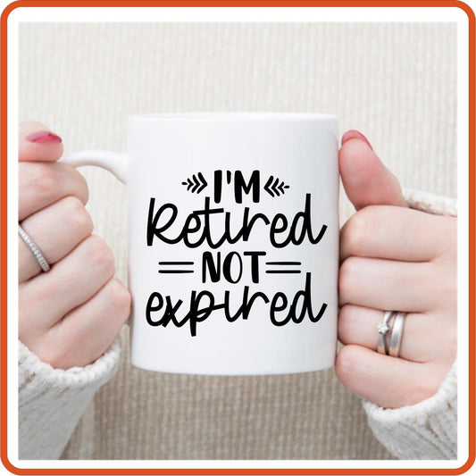 I'm Retired Not Expired | Retirement Mugs - 11oz Coffee Mug by SEC Apparel - secapparelonline