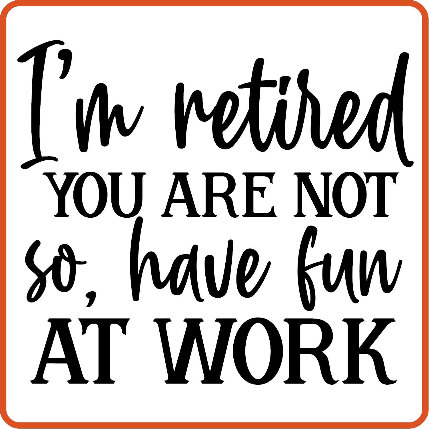 I'm Retired You Are Not | Retirement Iron On Decals Patches by SEC Apparel - secapparelonline