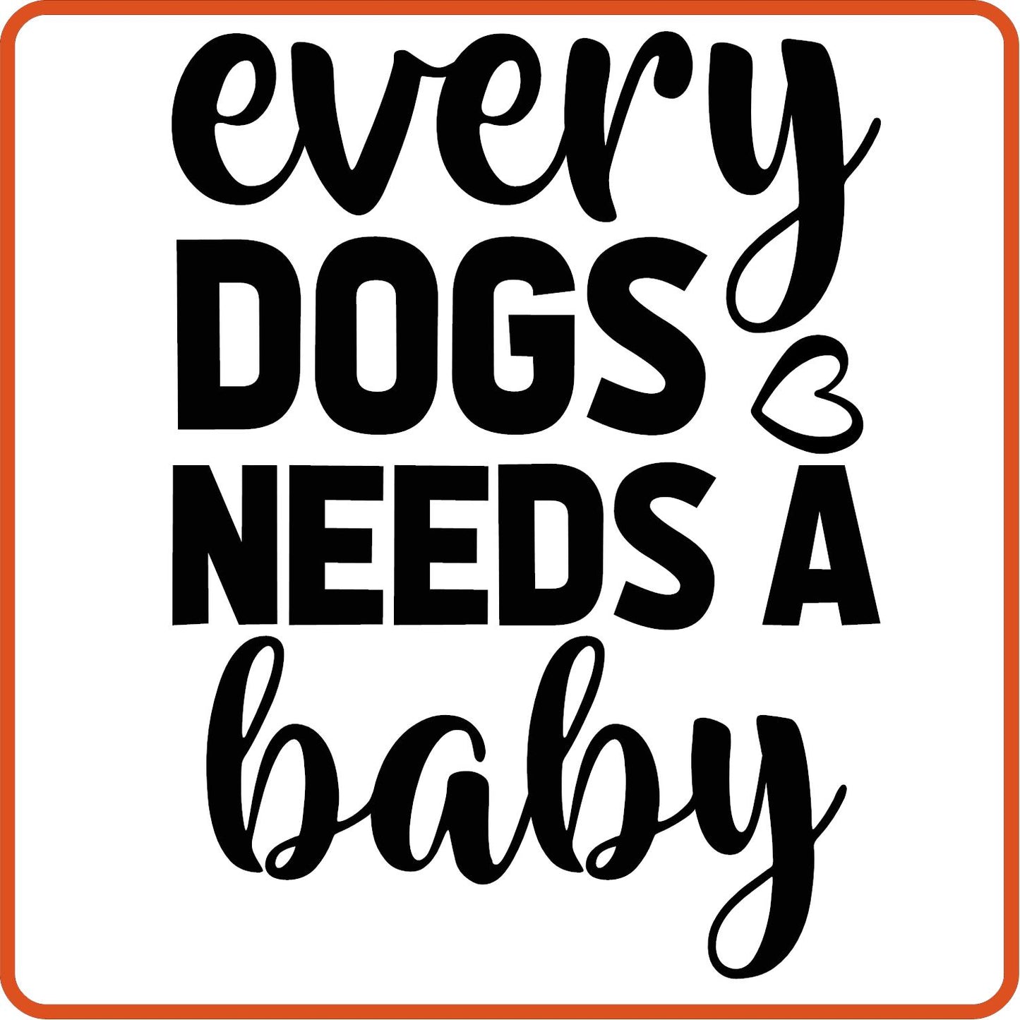 Every Dogs Needs a Baby | New Baby Iron On Decal Patches by SEC Apparel