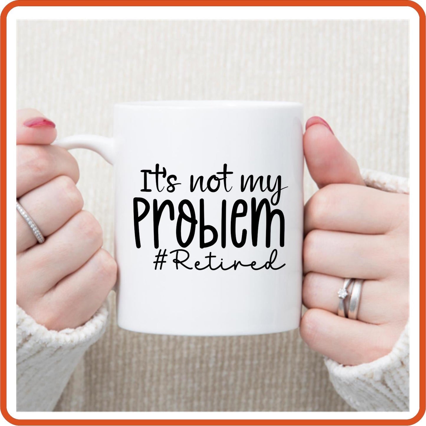 It's Not My Problem  Retired | Retirement Mugs - 11oz Coffee Mug by SEC Apparel - secapparelonline