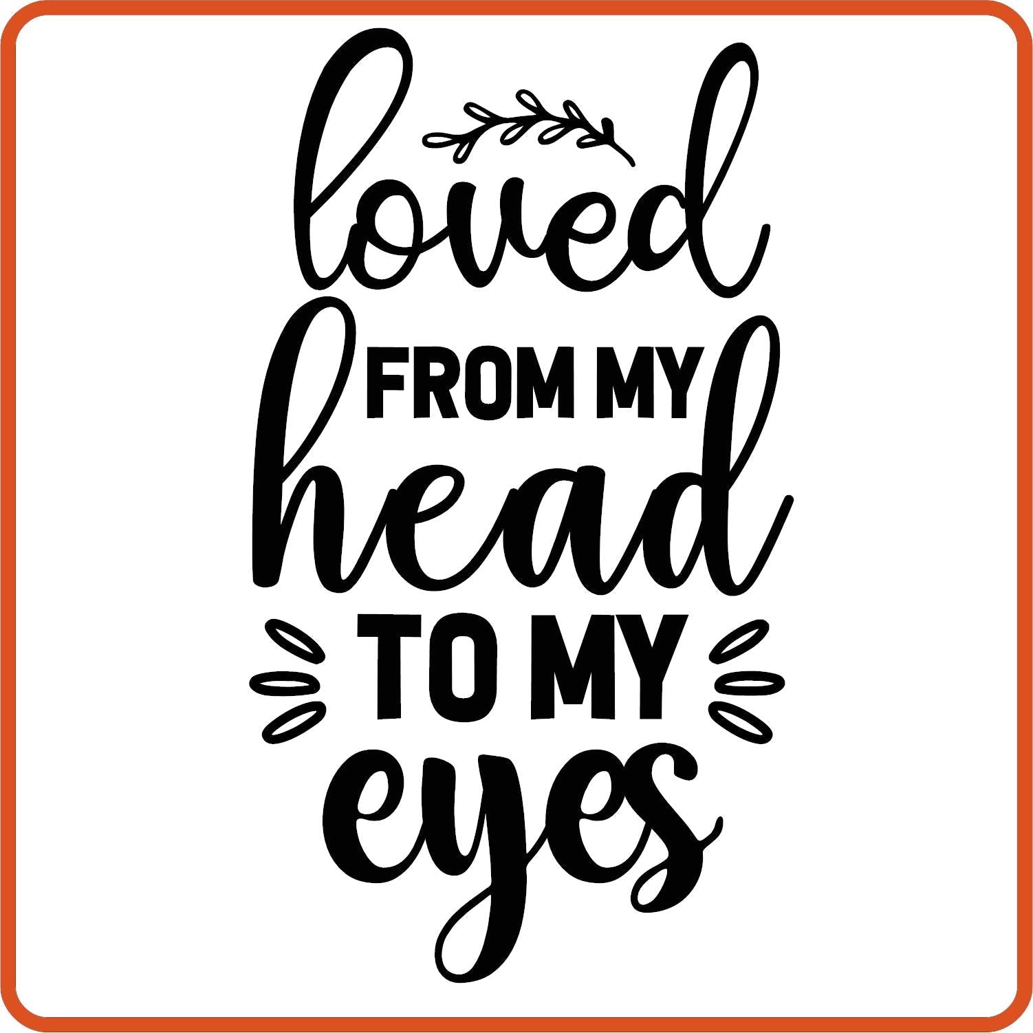 Loved from my head to my eye | New Baby Iron On Decal Patches by SEC Apparel - secapparelonline