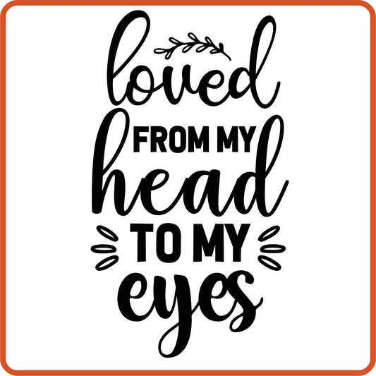 Loved from my head to my eye | New Baby Iron On Decal Patches by SEC Apparel - secapparelonline