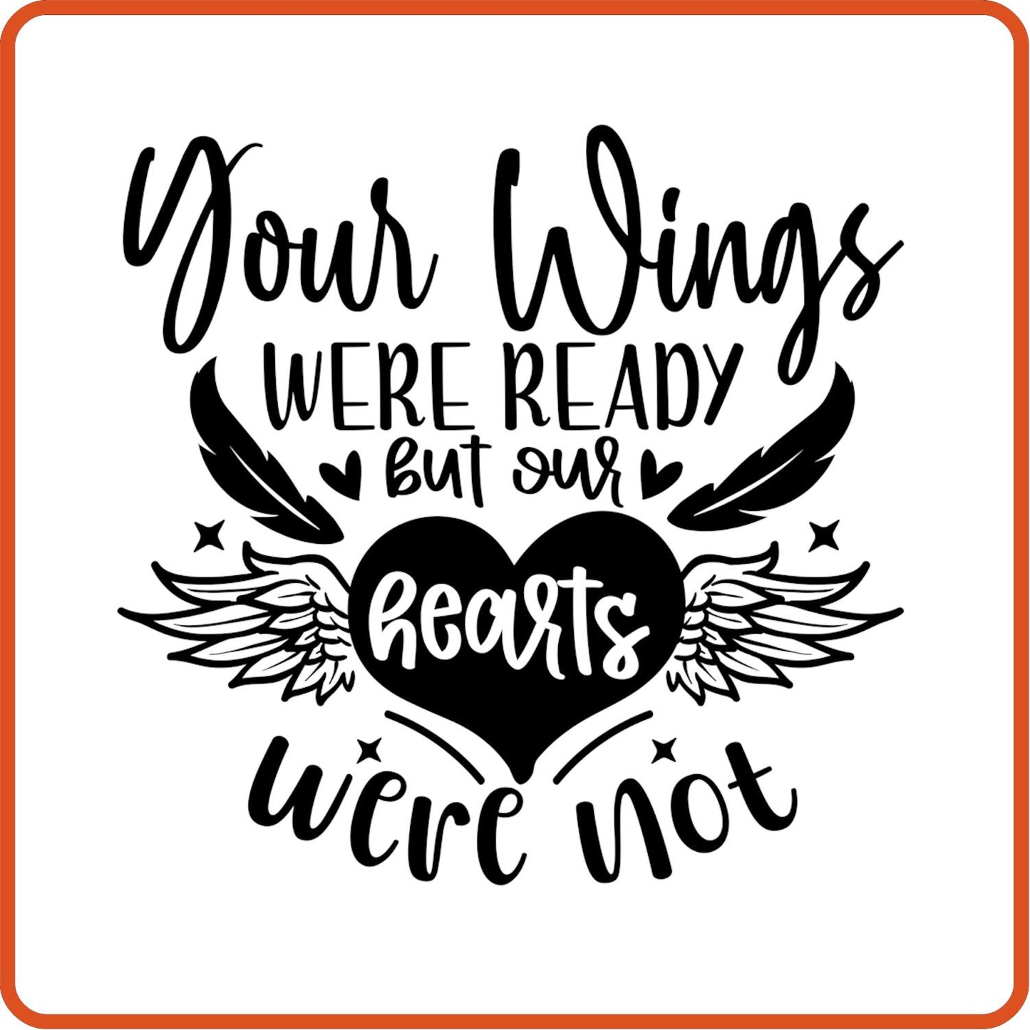 Your Wings Were Ready But Our Hearts were not | Memorial| Sympathy Iron On Decals Patches by SEC Apparel