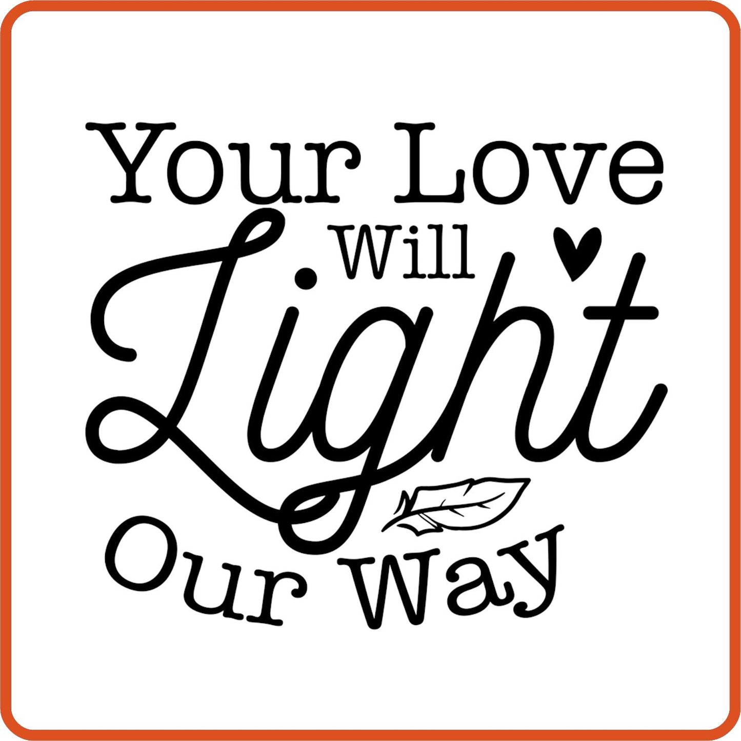 Your Love Will Light Our Way | Memorial | Sympathy Iron On Decals Patches by SEC Apparel