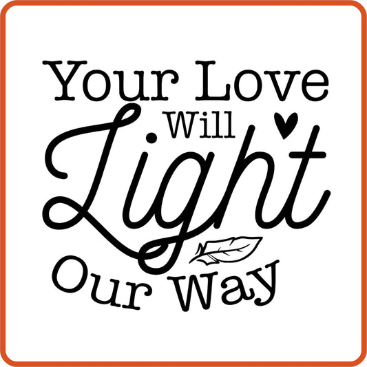 Your Love Will Light Our Way | Memorial | Sympathy Iron On Decals Patches by SEC Apparel