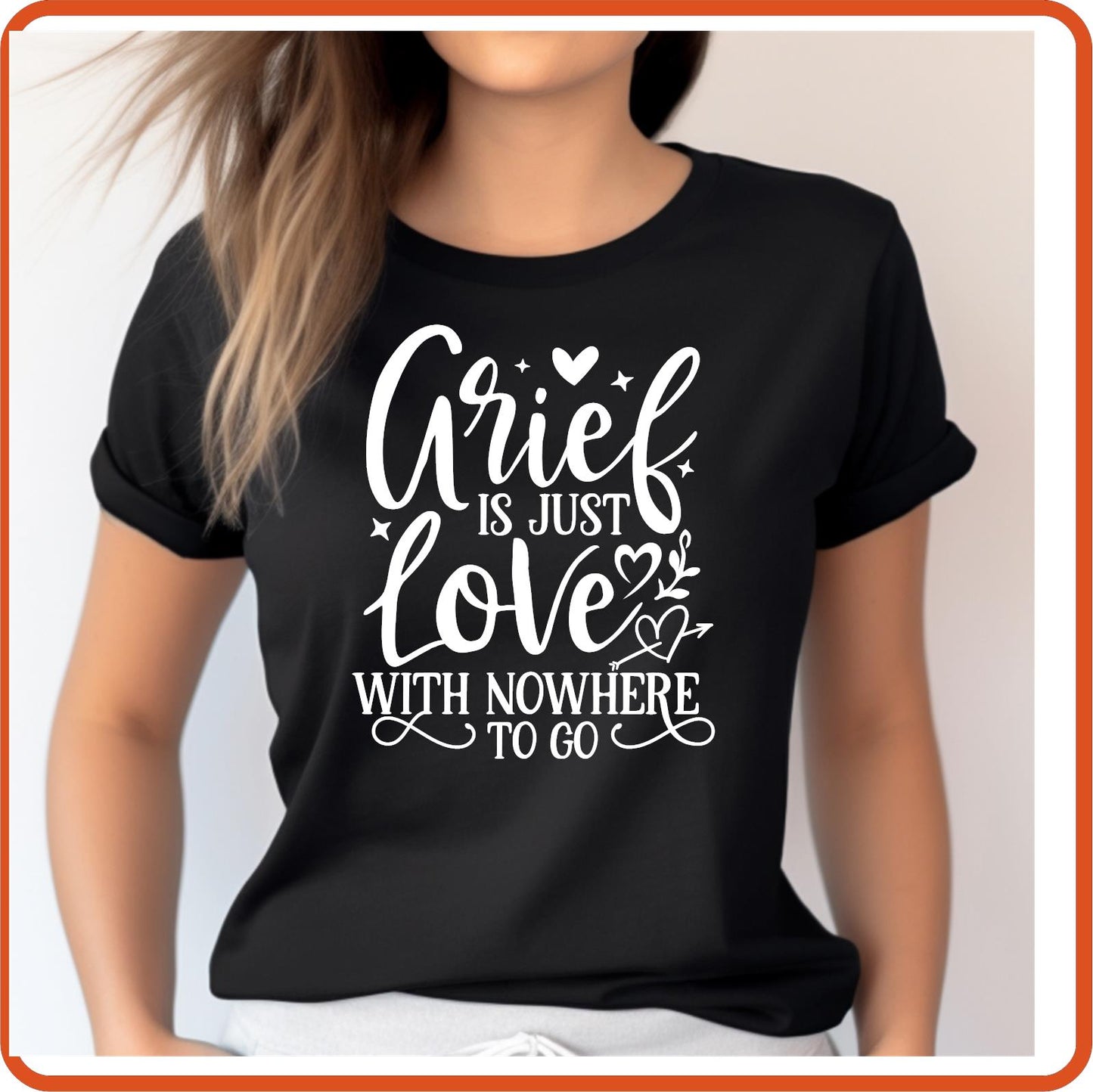 Grief Is Just Love with Nowhere to Go |Memorial Sympathy Shirts T-Shirts by SEC Apparel