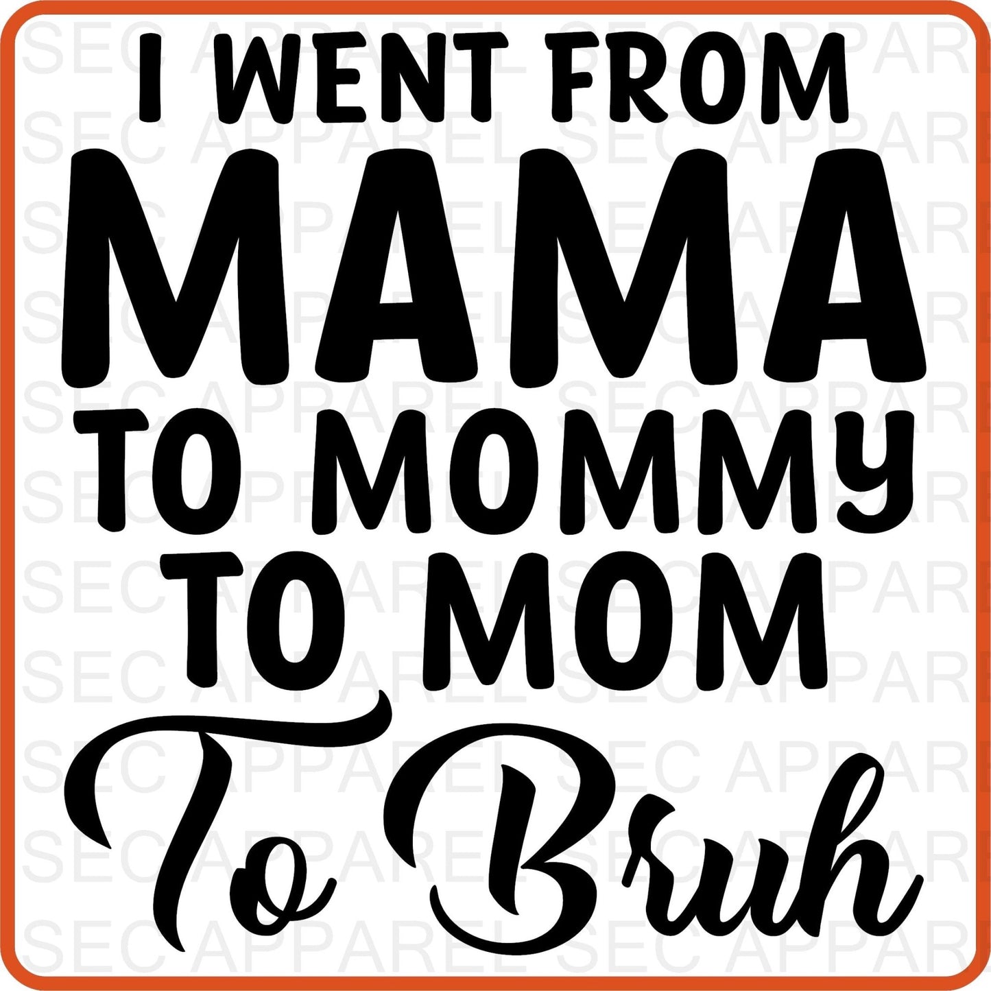 Mother's Day Iron On Decals Patches transfers vinyl for shirts, clothing | SEC Apparel | I Went from Mama Mummy Mom to Bruh - secapparelonline