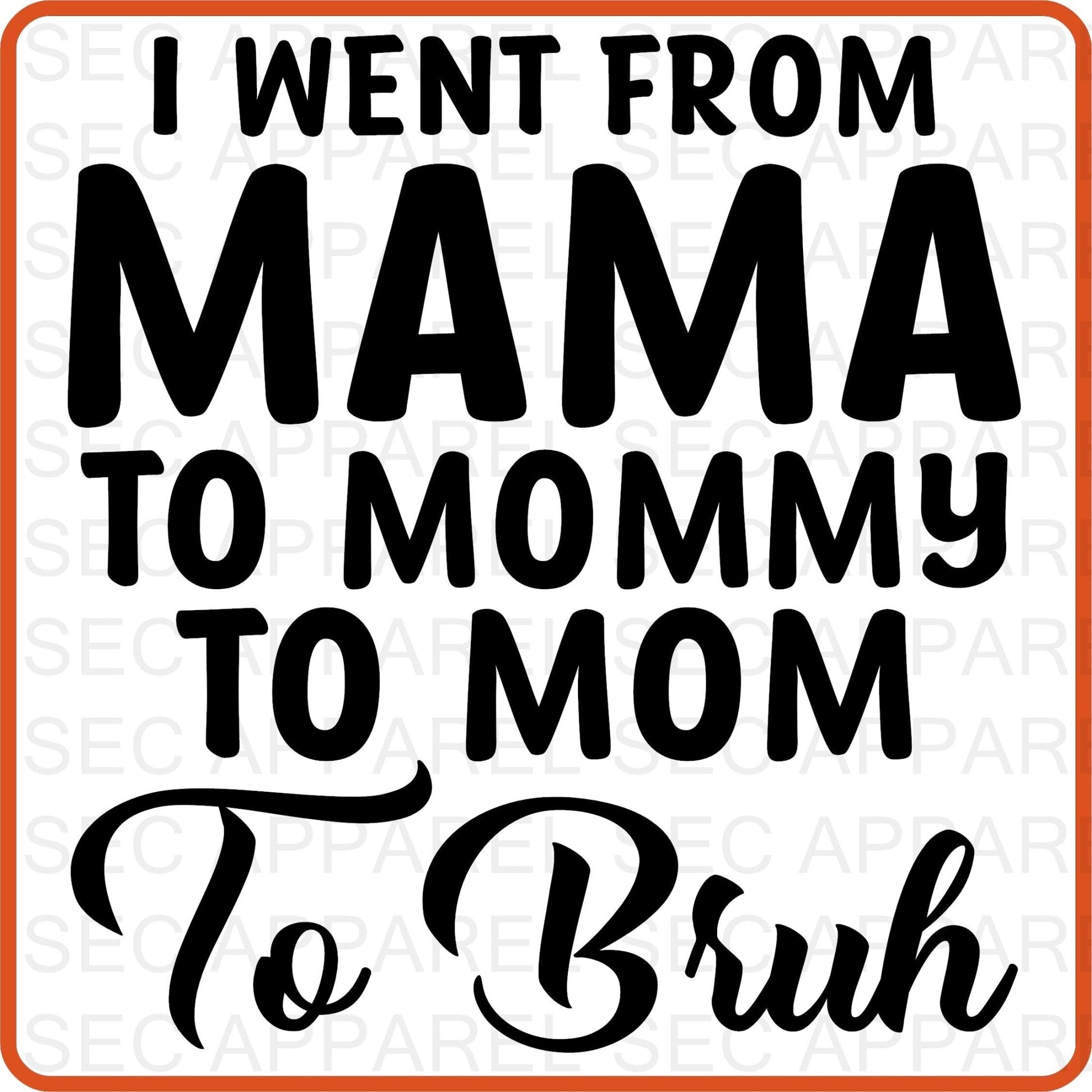Mother's Day Iron On Decals Patches transfers vinyl for shirts, clothing | SEC Apparel | I Went from Mama Mummy Mom to Bruh - secapparelonline