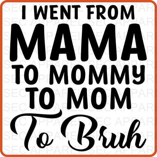 Mother's Day Iron On Decals Patches transfers vinyl for shirts, clothing | SEC Apparel | I Went from Mama Mummy Mom to Bruh - secapparelonline