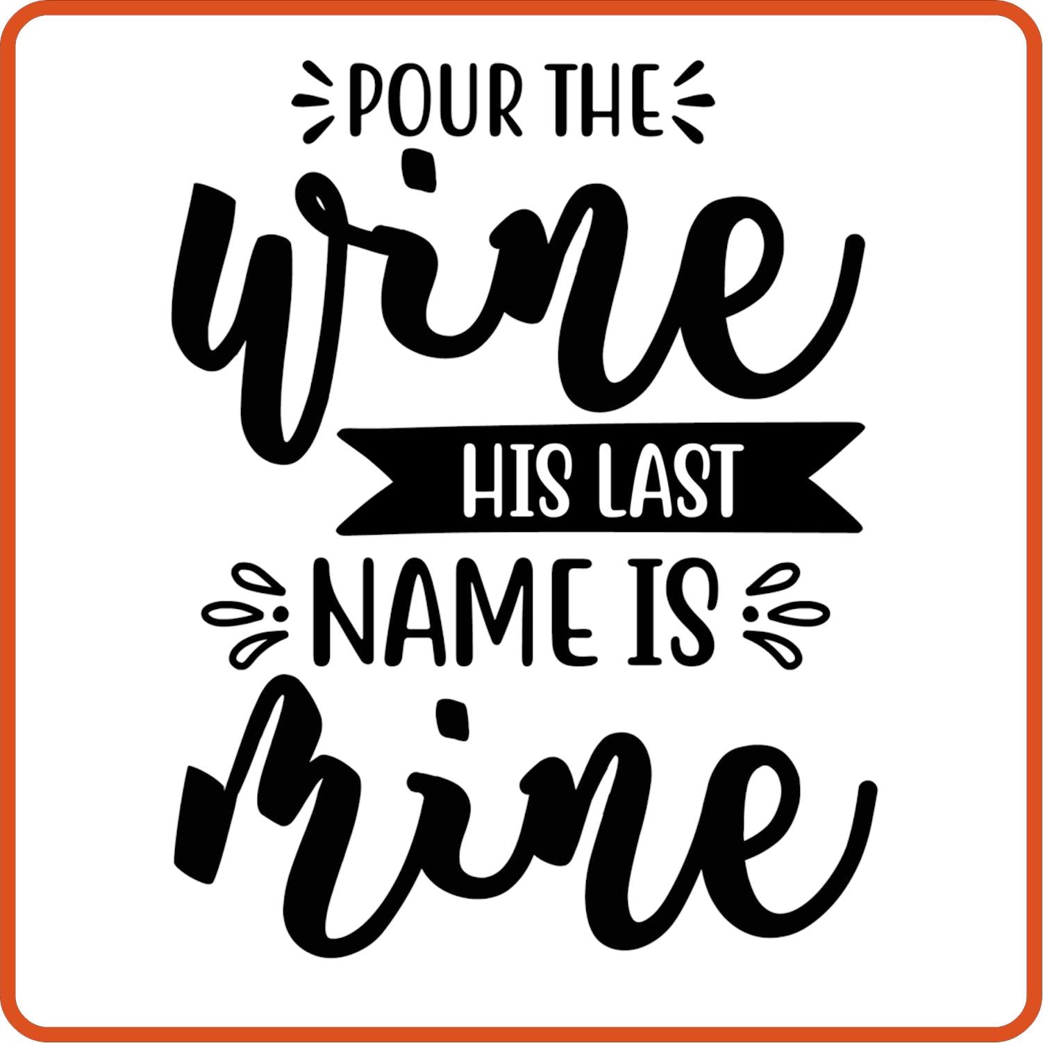 Pour the wine his last name is mine | Anniversary Iron On Decal Patches by SEC Apparel - secapparelonline
