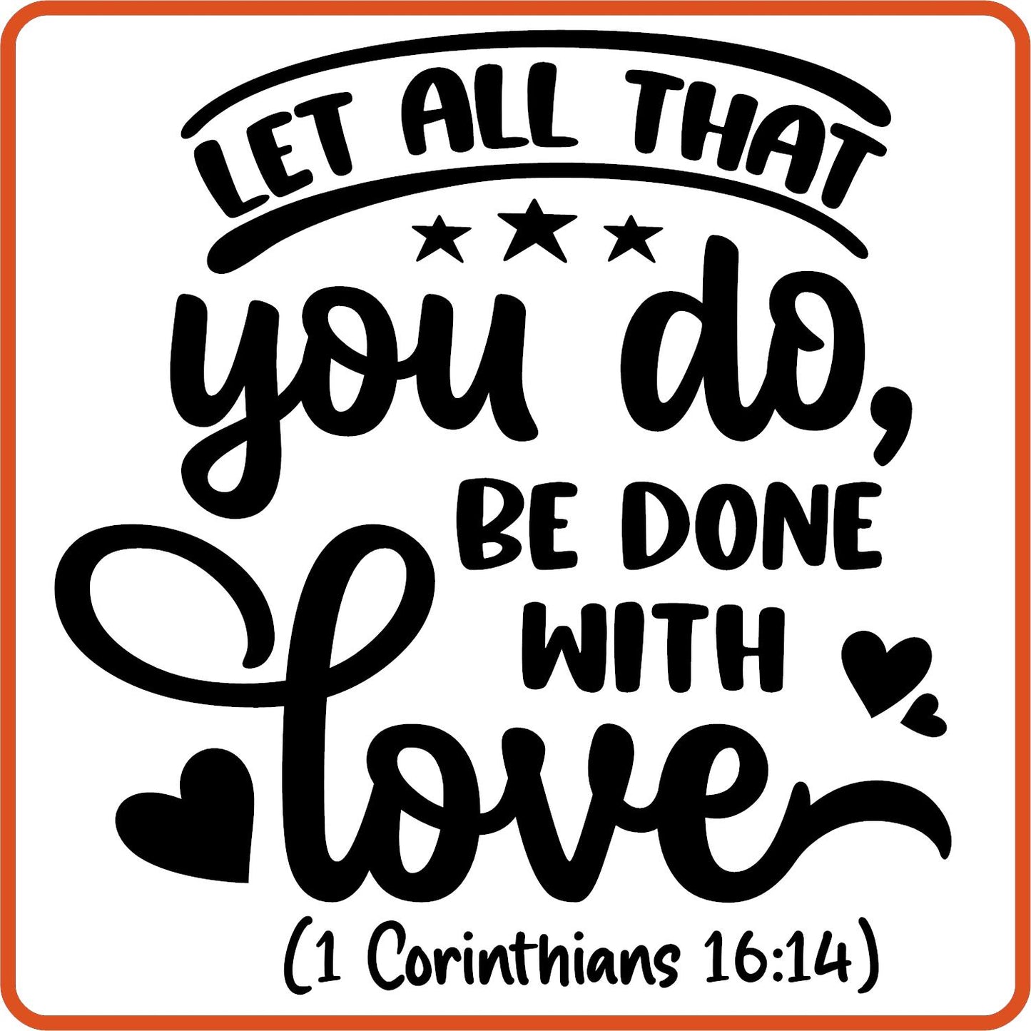 Let All that You Do Be Done With Love | Bible | Religious Iron On Decals Patches by SEC Apparel