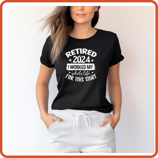 Retired I Worked My Whole Life for This | Retirement Shirts | T-Shirts by SEC Apparel - secapparelonline