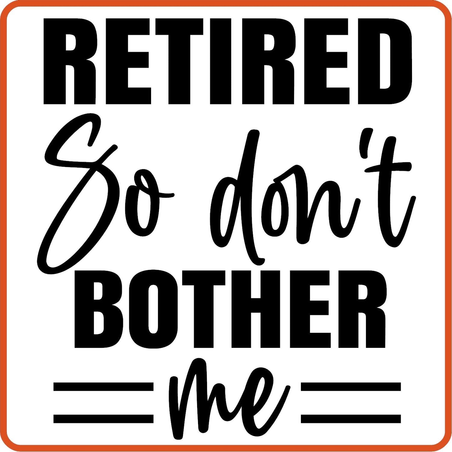 Retired So Don't Bother Me | Retirement Iron On Decals Patches by SEC Apparel - secapparelonline