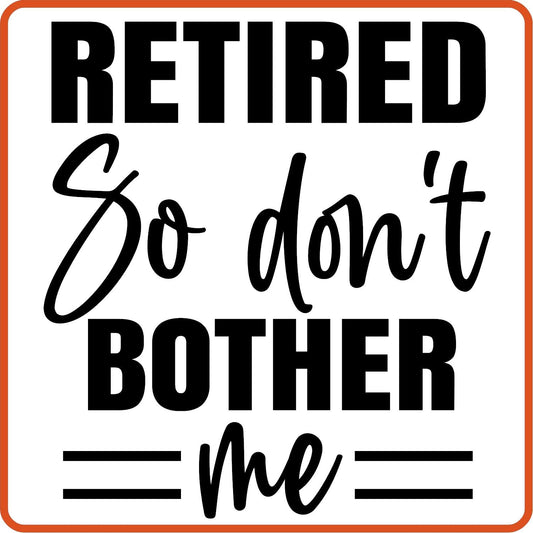 Retired So Don't Bother Me | Retirement Iron On Decals Patches by SEC Apparel - secapparelonline