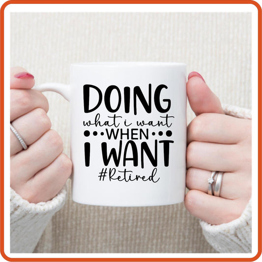 Doing What I want When I Want | Retirement Mugs -11oz Coffee Mug by SEC Apparel