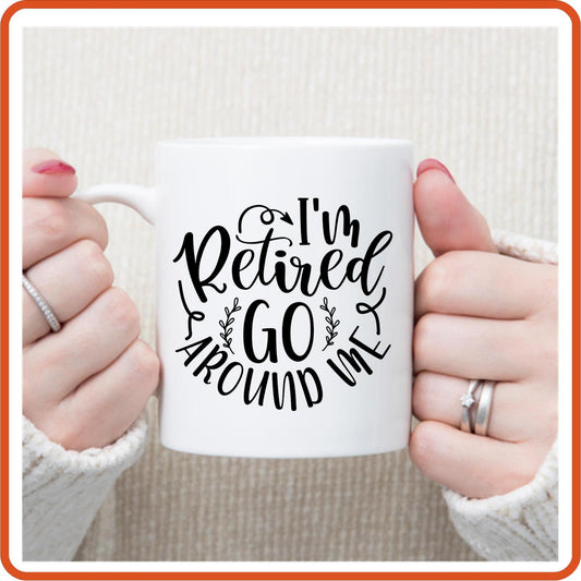 I'm Retired Go Around Me | Retirement Mugs -11oz Coffee Mug by SEC Apparel