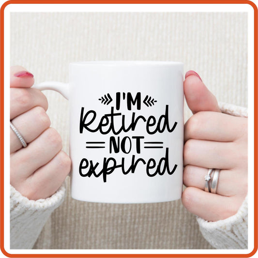 I'm Retired Not Expired | Retirement Mugs -11oz Coffee Mug by SEC Apparel