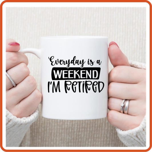 Everyday is a  Weekend | Retirement Mugs -11oz Coffee Mug by SEC Apparel