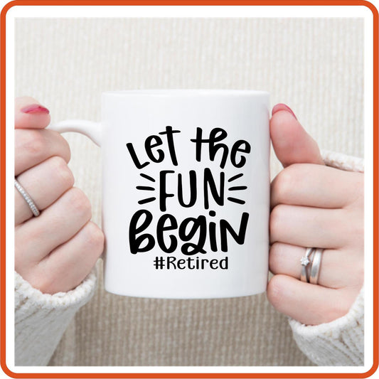 Let the Fun Begin | Retirement Mugs -11oz Coffee Mug by SEC Apparel