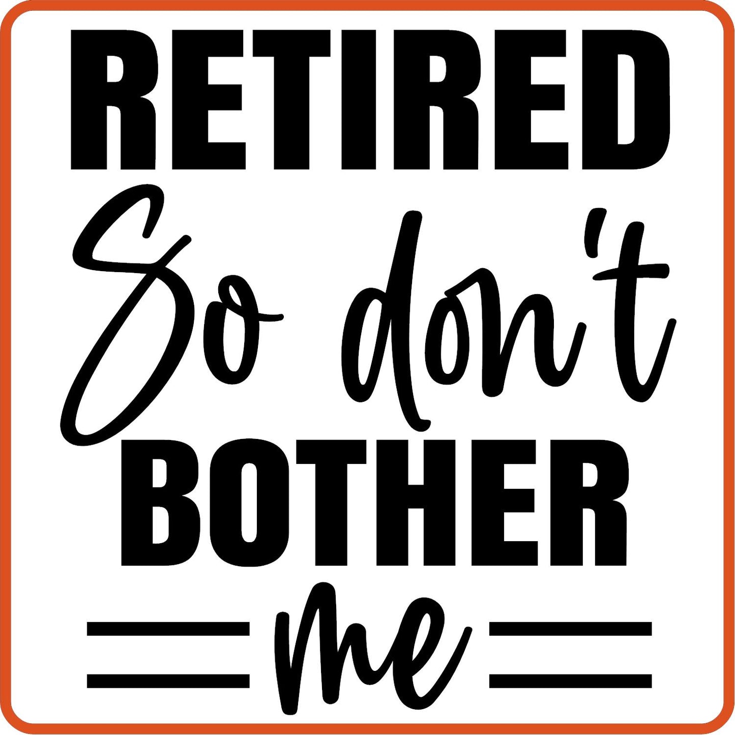 Retired So Don't Bother Me | Retirement Iron On Decals Patches by SEC Apparel