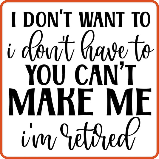 I Don't Want I Don't Have to | Retirement Iron On Decals Patches by SEC Apparel