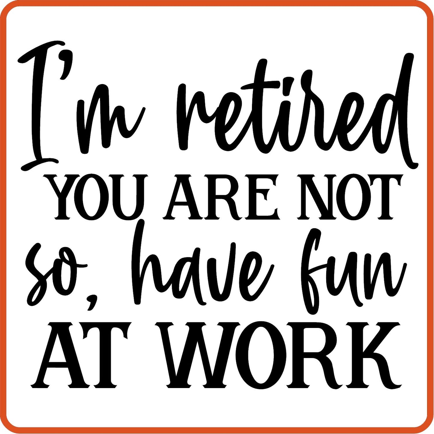 I'm Retired You Are Not | Retirement Iron On Decals Patches by SEC Apparel