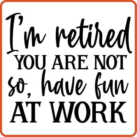 I'm Retired You Are Not | Retirement Iron On Decals Patches by SEC Apparel