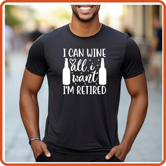 I Can Wine All I Want I'm Retired | Retirement Shirts | T-Shirts by SEC Apparel