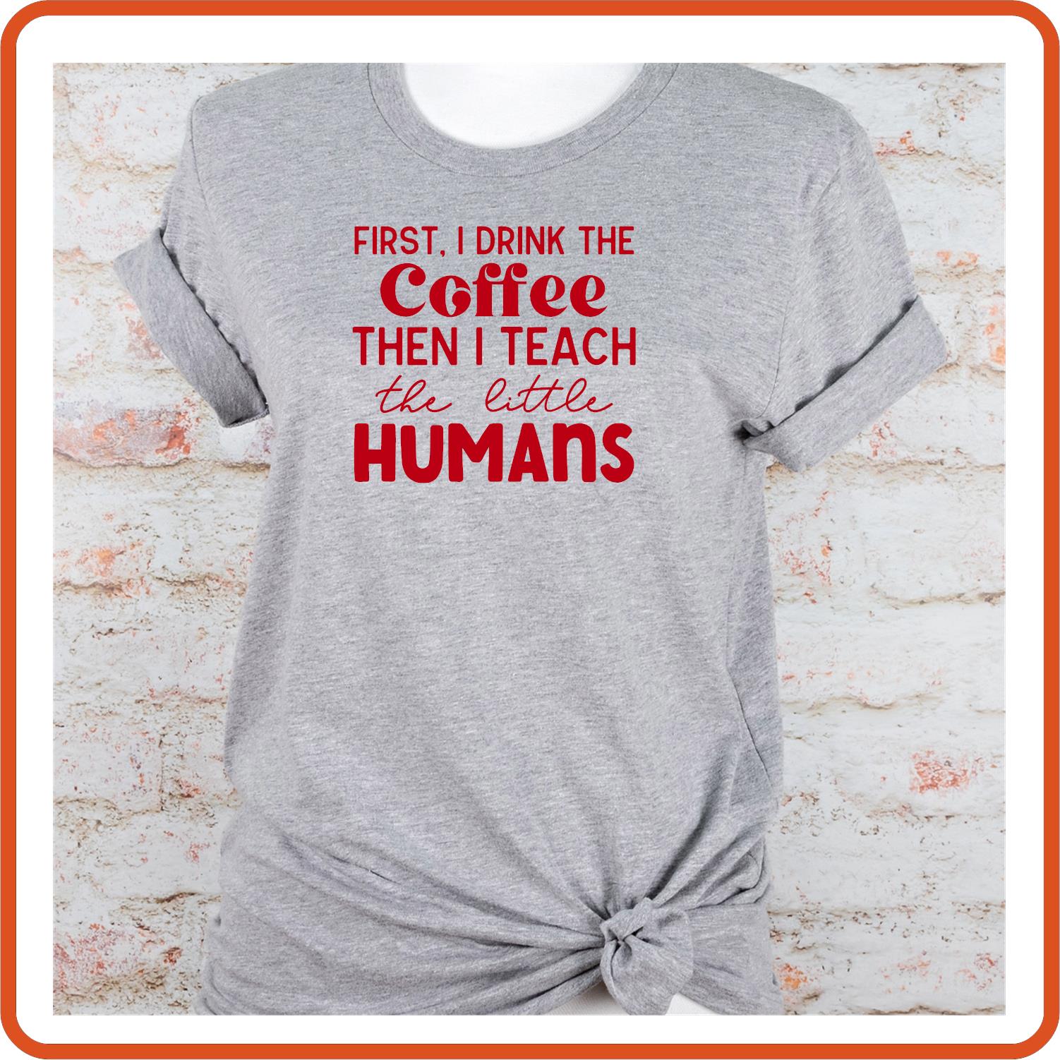 Teacher T-shirts Funny | Professional Shirts | SEC Apparel | Coffee And Then I Teach Little Humans - secapparelonline