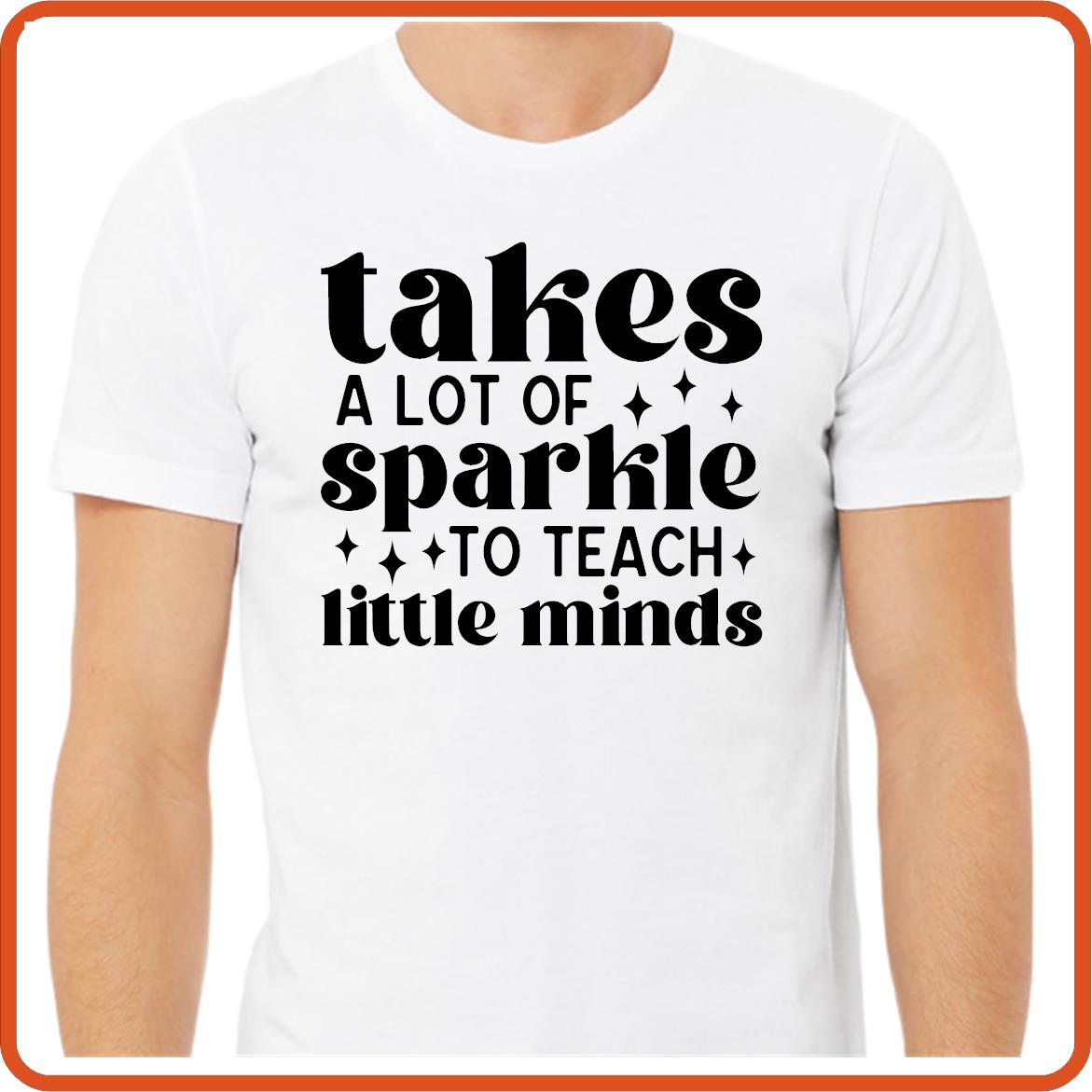 Teacher T-shirts Funny | Professional Shirts | SEC Apparel | Takes a lot of Sparkles to Teach Little Minds - secapparelonline