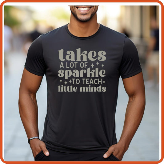 Teacher T-shirts Funny | Professional Shirts | SEC Apparel | Takes a lot of Sparkles to Teach Little Minds