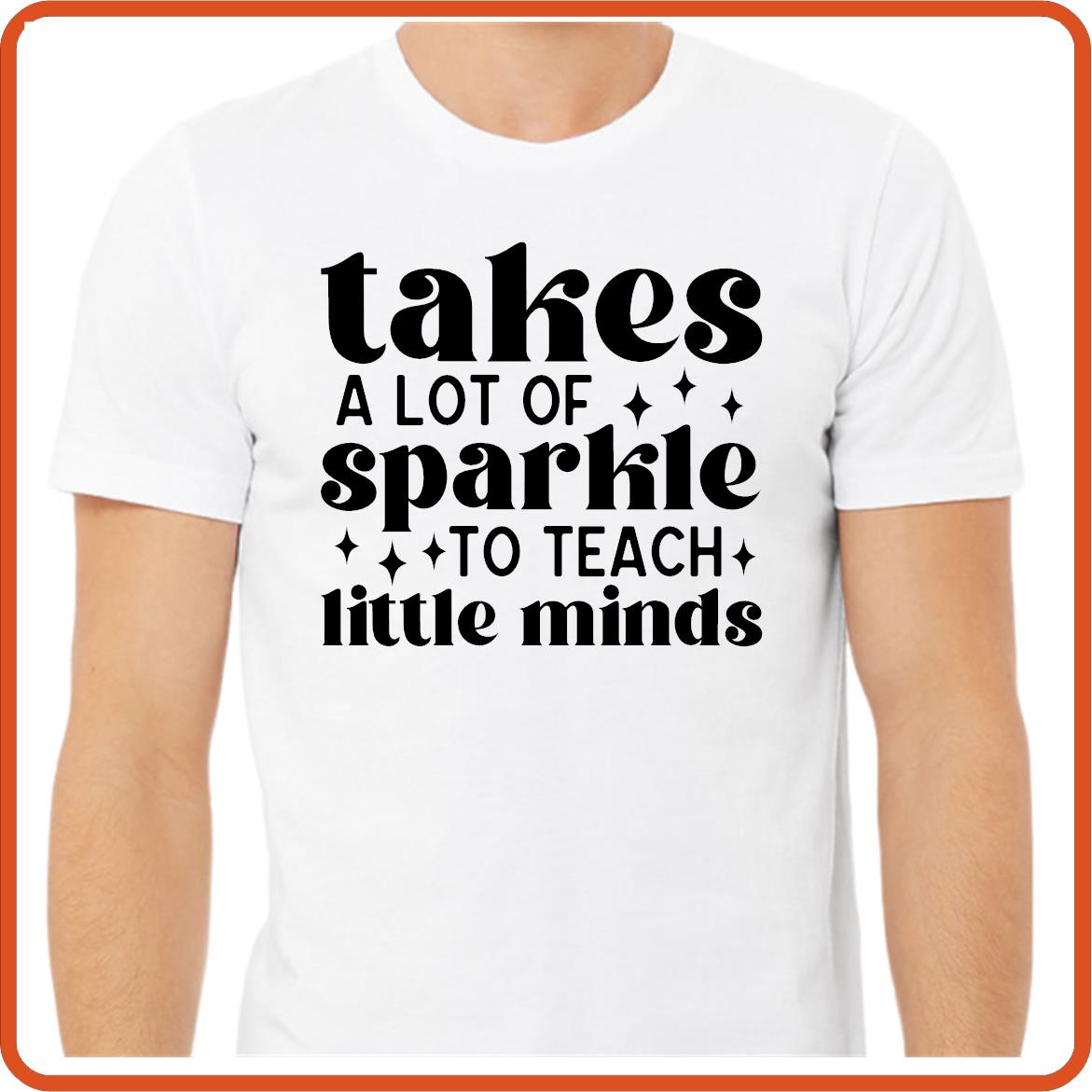 Teacher T-shirts Funny | Professional Shirts | SEC Apparel | Takes a lot of Sparkles to Teach Little Minds