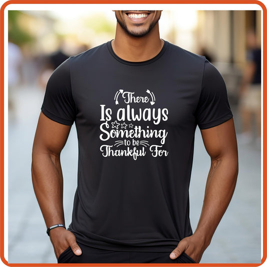 Thanksgiving Graphic T Shirts| Unisex | SEC Apparel | There is always something to be thankful for - secapparelonline