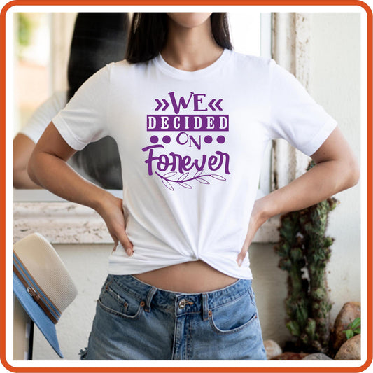 We Decided On Forever Graphic T shirt | Anniversary Shirt by SEC Apparel - secapparelonline