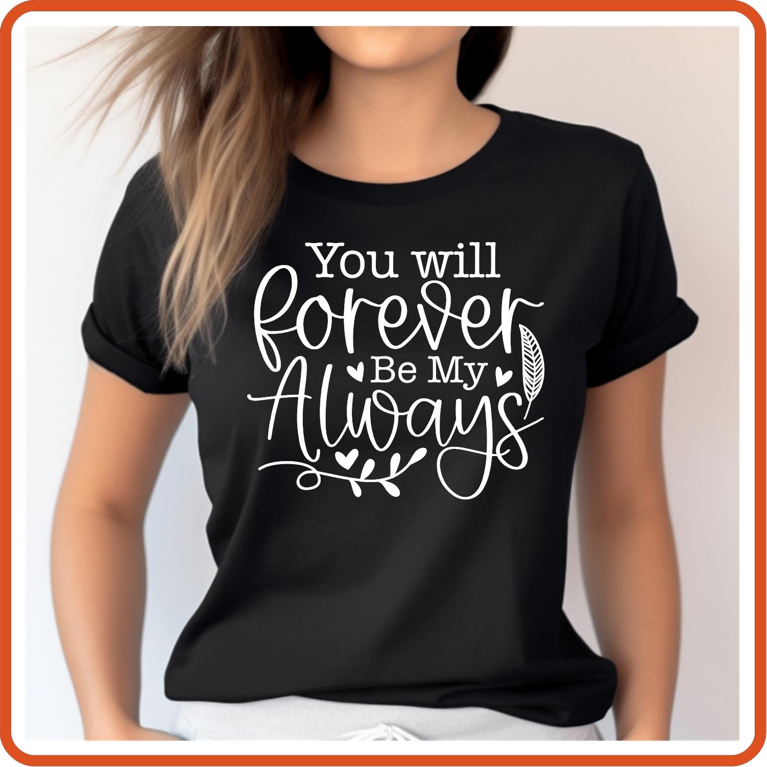 You Will Forever Be My Always |Memorial Sympathy Shirts T-Shirts by SEC Apparel - secapparelonline