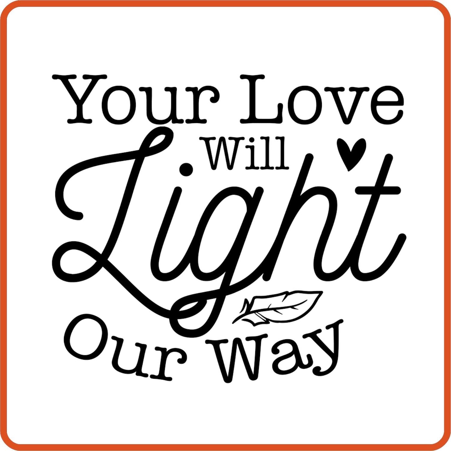 Your Love Will Light Our Way | Memorial | Sympathy Iron On Decals Patches by SEC Apparel - secapparelonline