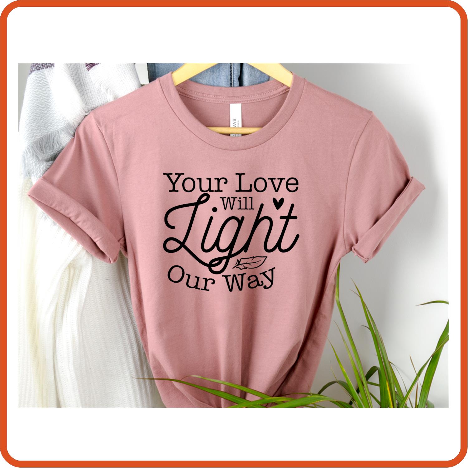 Your Love Will Light Our Way |Memorial Sympathy Shirts T-Shirts by SEC Apparel - secapparelonline