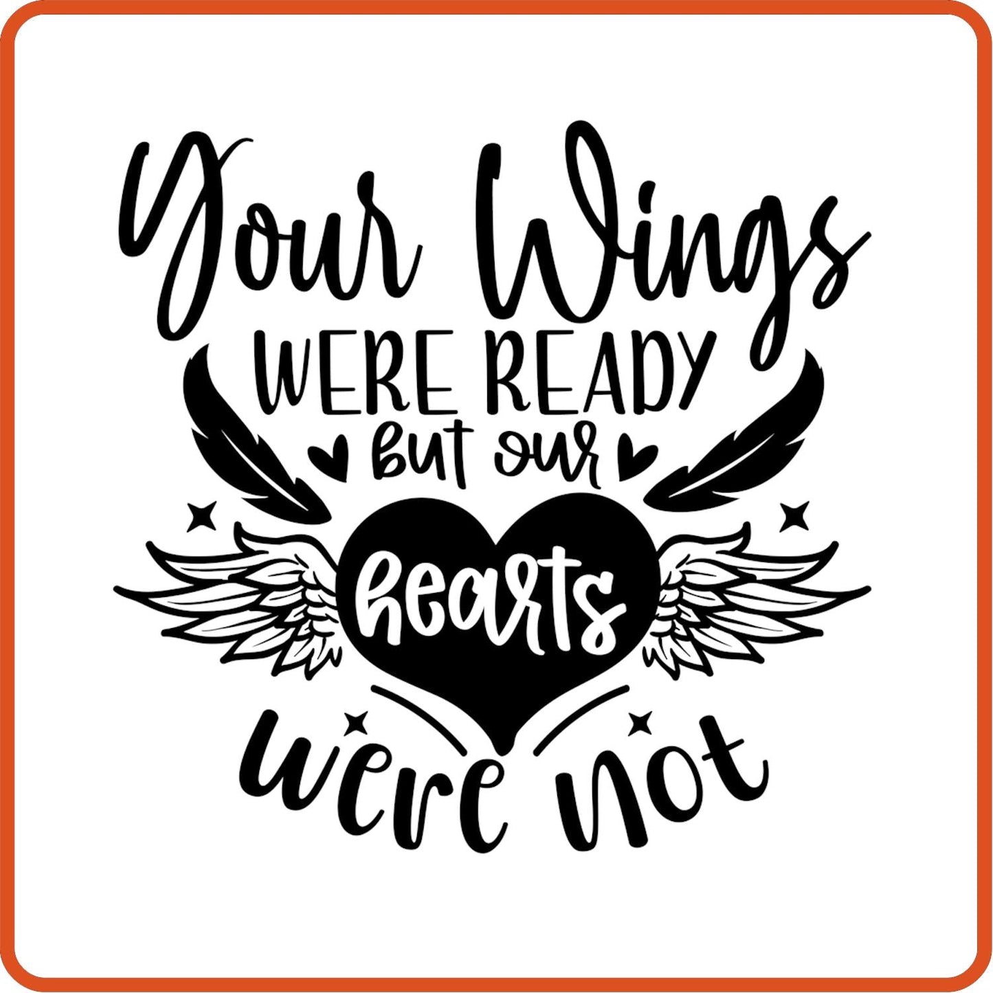Your Wings Were Ready But Our Hearts were not | Memorial| Sympathy Iron On Decals Patches by SEC Apparel - secapparelonline