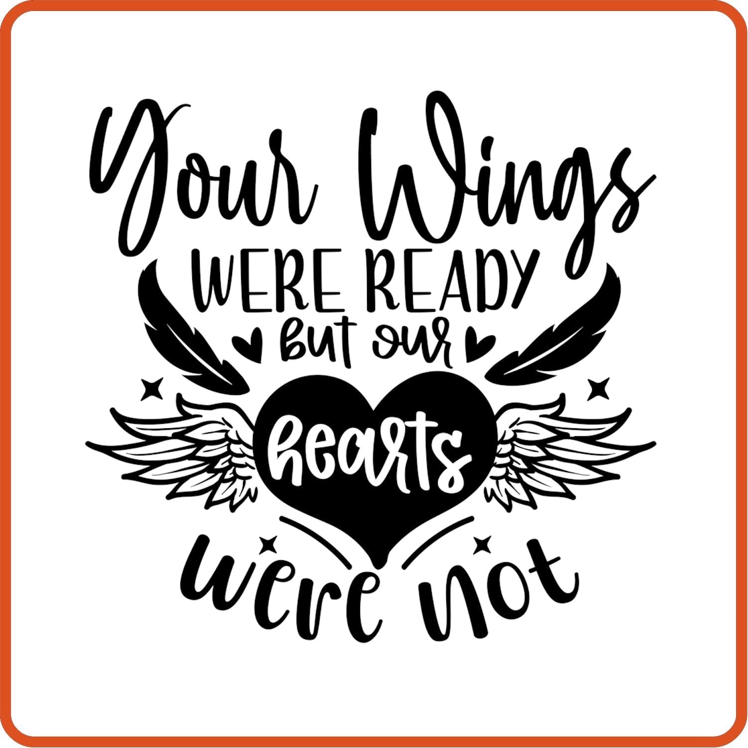 Your Wings Were Ready But Our Hearts were not | Memorial| Sympathy Iron On Decals Patches by SEC Apparel - secapparelonline